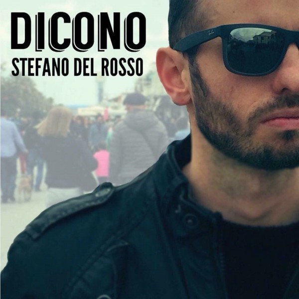 Dicono il nuovo singolo di Stefano Del Rosso