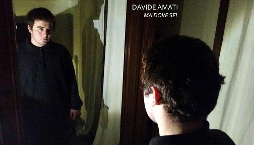 DAVIDE AMATI  “MA DOVE SEI”   È IL SINGOLO D’ESORDIO DEL GIOVANISSIMO CANTAUTORE