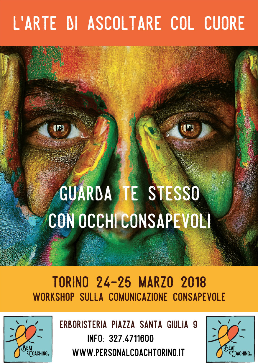 L'ARTE DI ASCOLTARE COL CUORE-WORKSHOP sulla COMUNICAZIONE CONSAPEVOLE Torino 24/25 marzo 2018