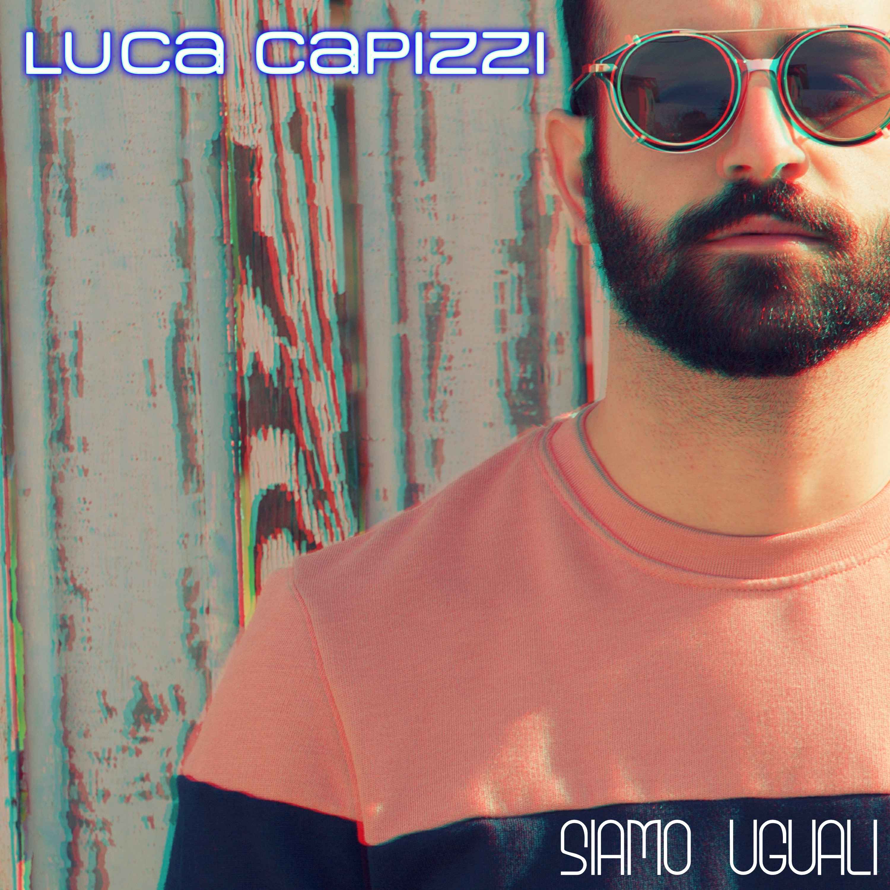Luca Capizzi  in radio dall’8 maggio con il nuovo singolo Siamo uguali