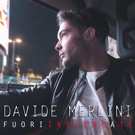DAVIDE MERLINI: “FUORI INSIEME A TE” è il nuovo singolo del giovane performer veneto