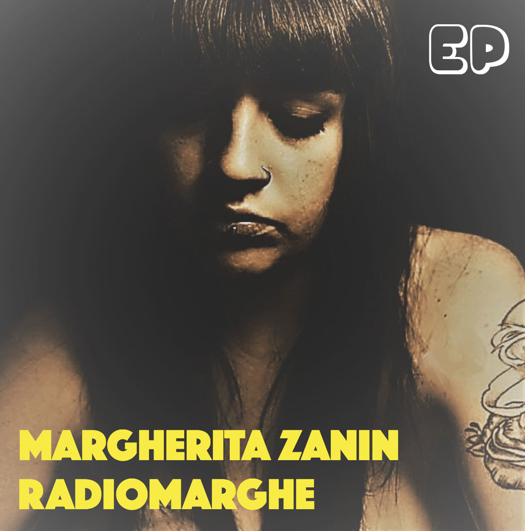 MARGHERITA ZANIN: “RADIOMARGHE” e’ l’e.p. crossover fra l’album d’esordio e il prossimo attesissimo disco. “Rosa” e’ il singolo estratto.