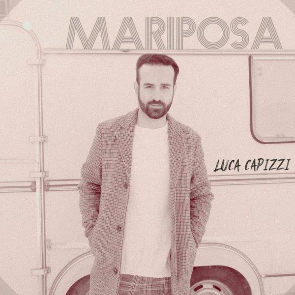 Luca Capizzi “Mariposa” è il nuovo singolo del cantante italo-svizzero. Già disponibile nei digital store