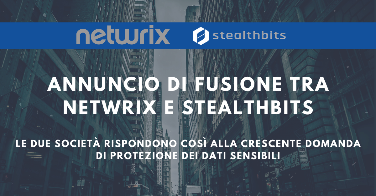 Netwrix e Stealthbits si fondono per rispondere alla crescente domanda di protezione dei dati sensibili