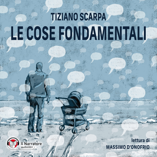 Il Narratore audiolibri presenta “Le cose fondamentali” di Tiziano Scarpa