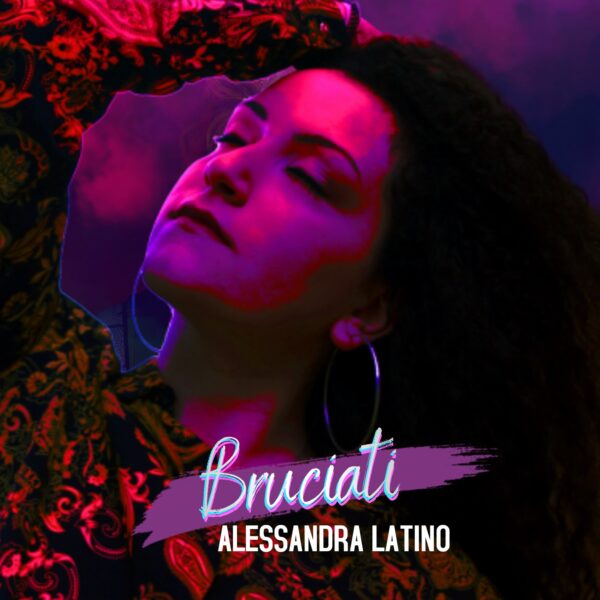 Singolo d’esordio per Alessandra Latino, in radio e negli store digita-li con “Bruciati”