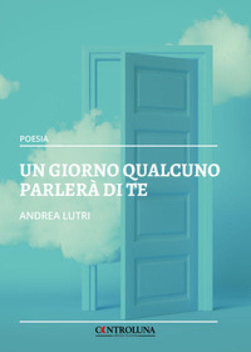 Andrea Lutri presenta la raccolta poetica “Un giorno qualcuno parlerà di te”