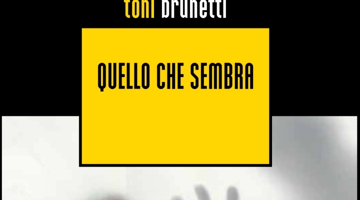 Toni Brunetti presenta il romanzo “Quello che sembra”