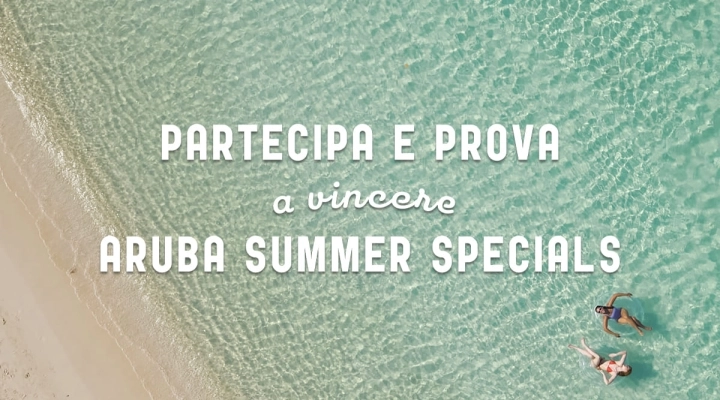 Aruba Summer Specials: un sogno che può diventare realtà!
