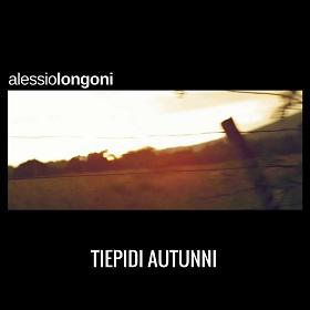  ALESSIO LONGONI “TIEPIDI AUTUNNI” è la ballad acustica del cantautore pop che costituisce il primo tassello di un ep in uscita nell’aprile 2018