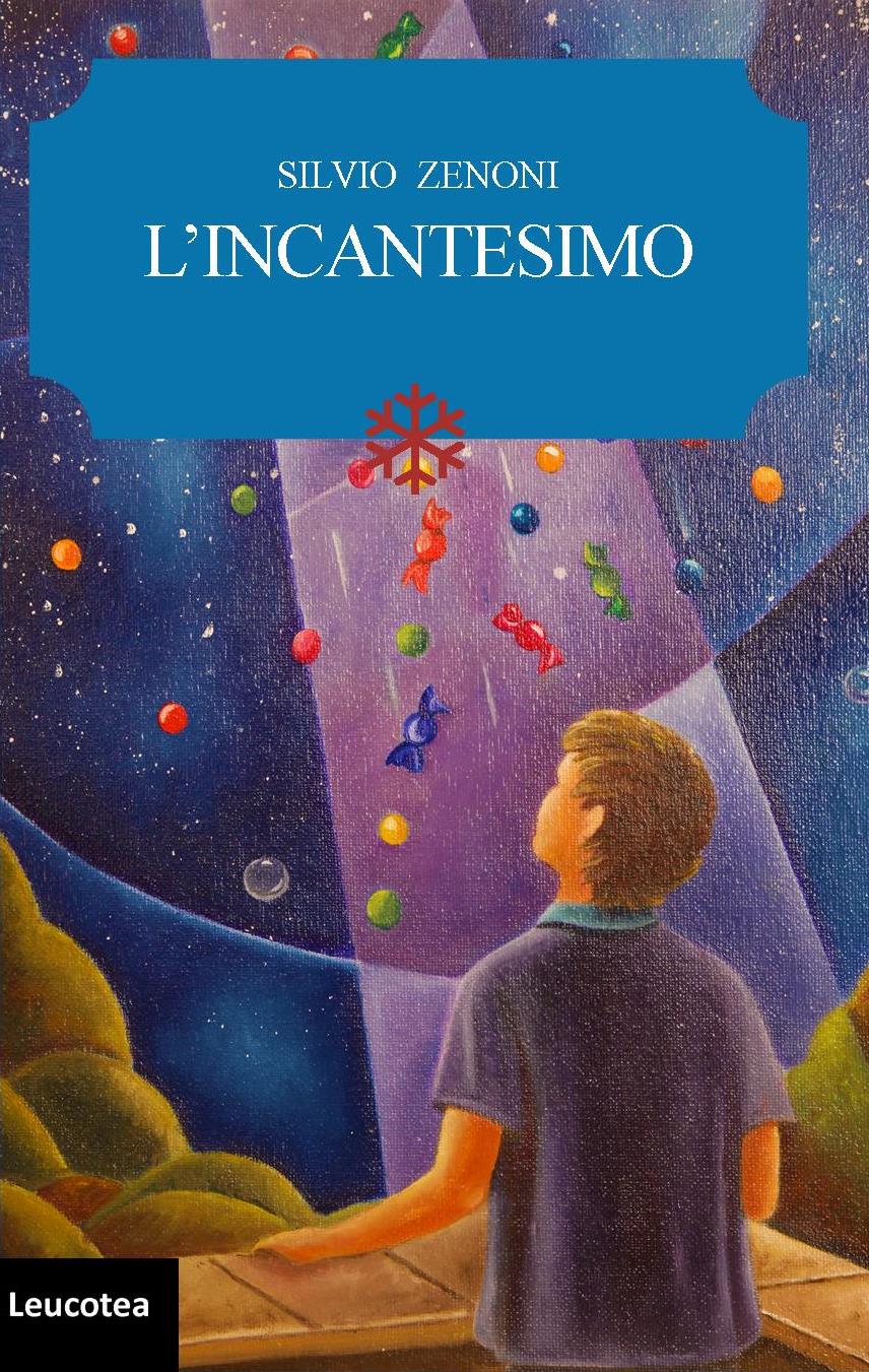 Leucotea Edizioni annuncia l’uscita del nuovo romanzo di Silvio Zenoni “L’Incantesimo”
