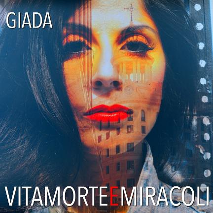   GIADA:  “VITA MORTE E MIRACOLI”  è il grido di libertà della cantante e attrice romana