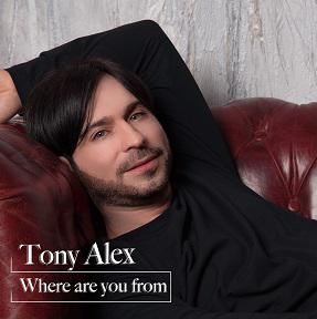 TONY ALEX : “WHERE ARE YOU FROM?” è il singolo d’esordio del cantautore napoletano