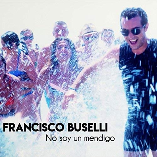 Francisco Buselli presenta “No Soy Un Mendigo”, il secondo singolo in radio dopo“Siempre Tu”