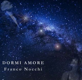 Franco Nocchi “Dormi amore” è il nuovo singolo del cantautore che fa della musica un ponte fra mente e spirito