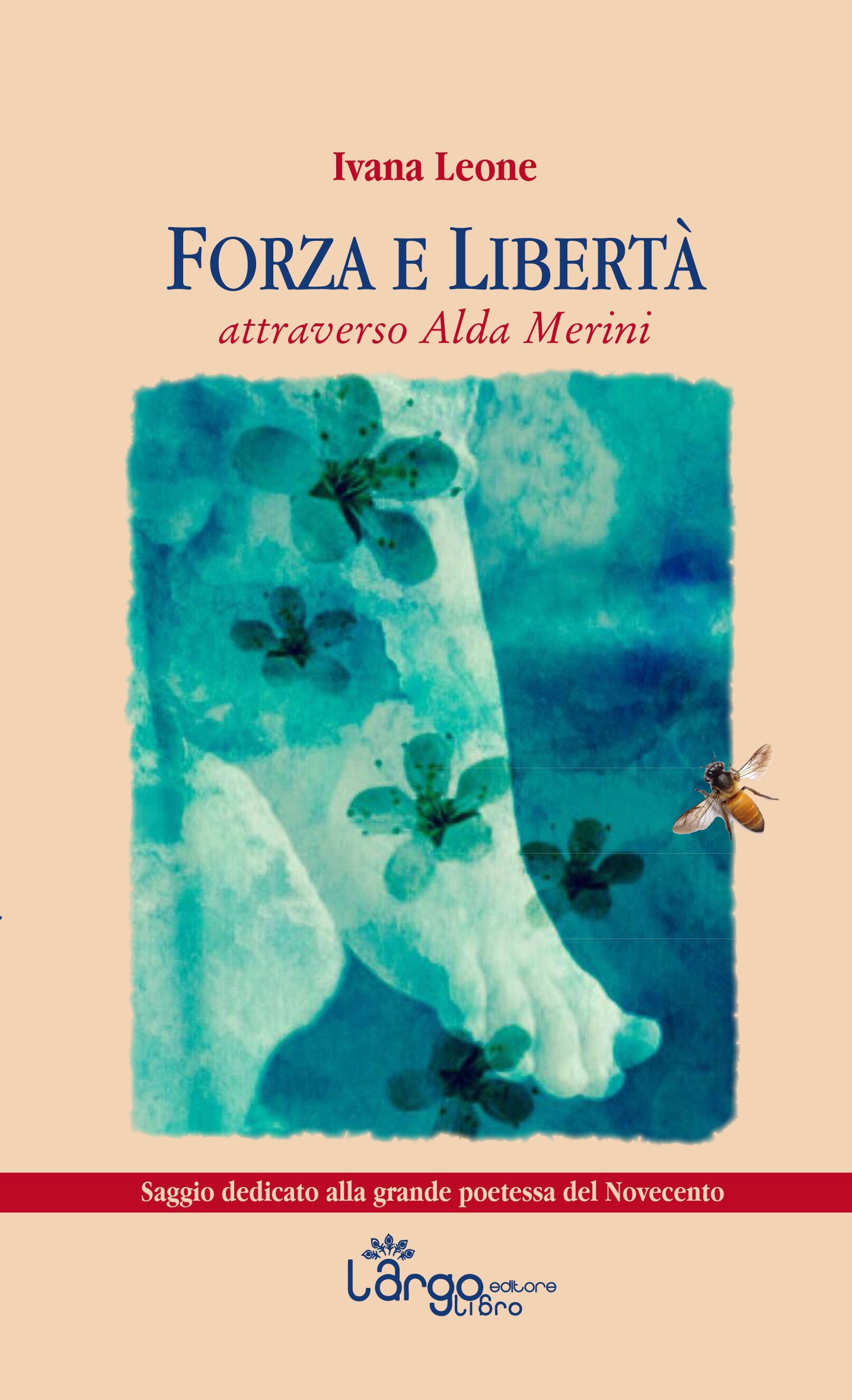 “Forza e libertà. Attraverso Alda Merini” è il nuovo libro della scrittrice Ivana Leone