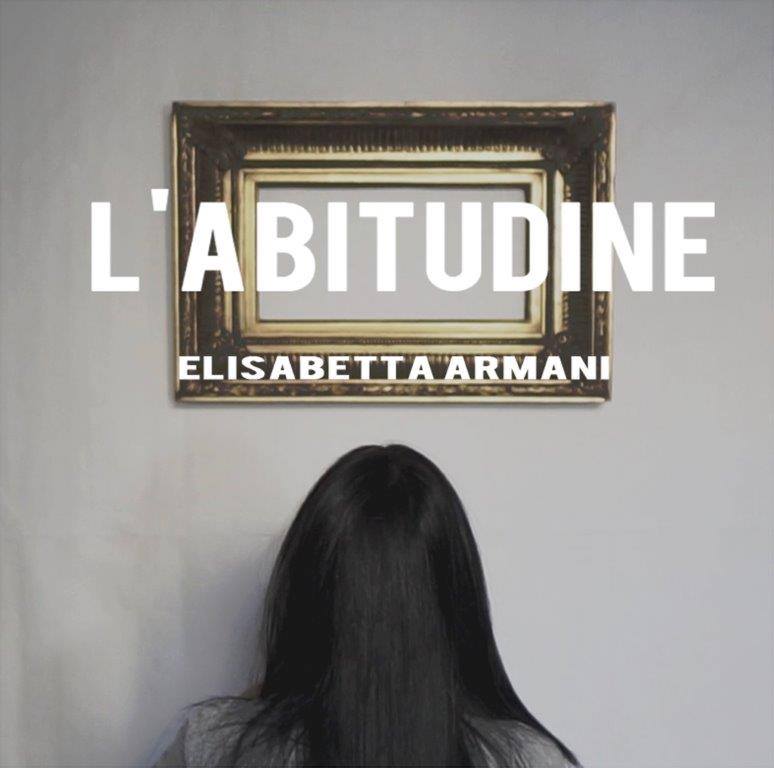 “L’abitudine”, il nuovo singolo di Elisabetta Armani , nei digital store dal 5 Febbraio.