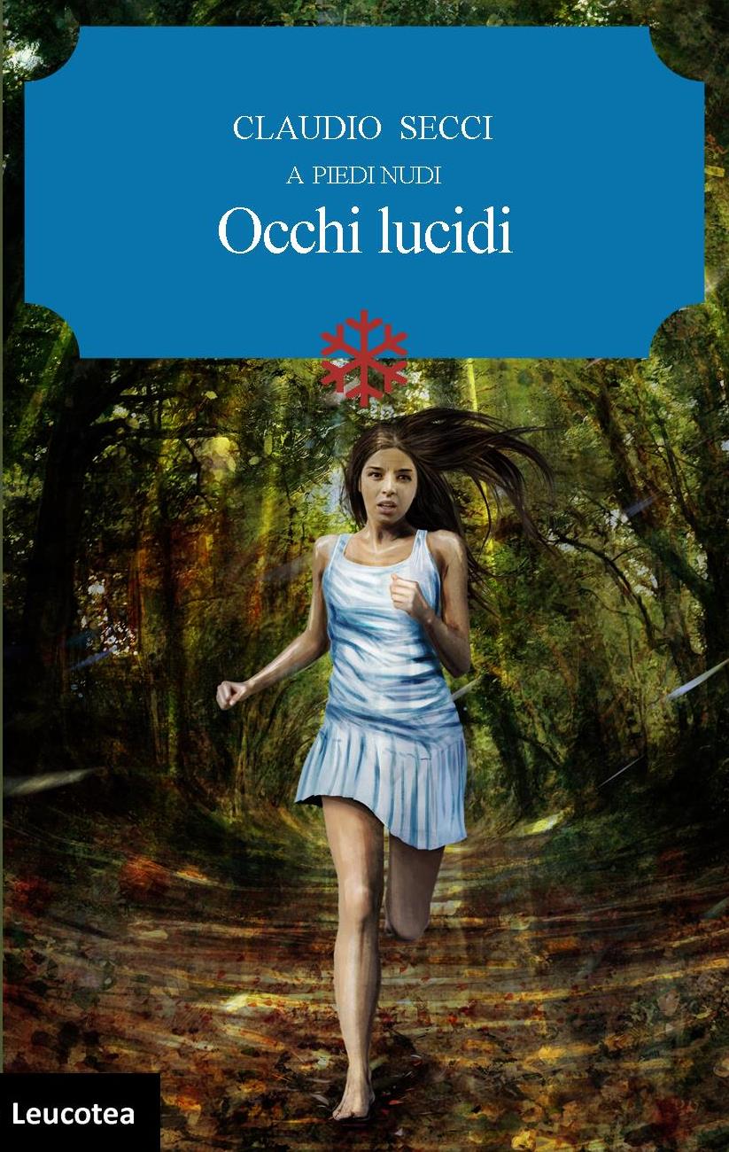 Dopo il successo di “A piedi nudi”, Edizioni Leucotea annuncia il nuovo libro di Claudio Secci “Occhi Lucidi”