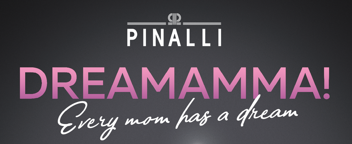 “Dreamamma”:  L’iniziativa Pinalli pensata per festeggiare  in grande stile tutte le mamme
