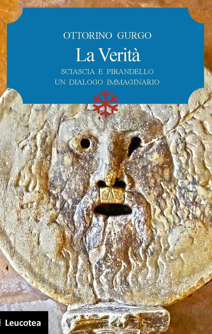 Edizioni Leucotea annuncia l’uscita del nuovo libro di Ottorino Gurgo “La Verità. Sciascia e Pirandello un dialogo immaginario”