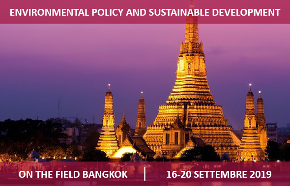 PROGRAMMA ON THE FIELD BANGKOK: “ENVIRONMENTAL POLICY AND SUSTAINABLE DEVELOPMENT”