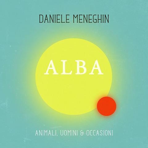 DANIELE MENEGHIN “ALBA” dal 3 maggio in radio il mistico singolo del cantautore trevigiano