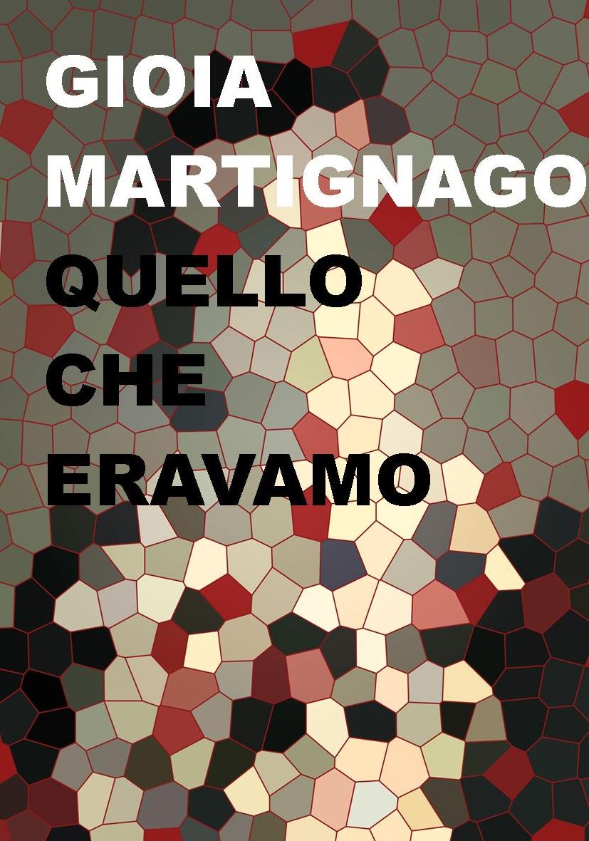Edizioni Leucotea in collaborazione con la collana Élite annuncia l’uscita del libro di Gioia Martignago “Quello che eravamo”
