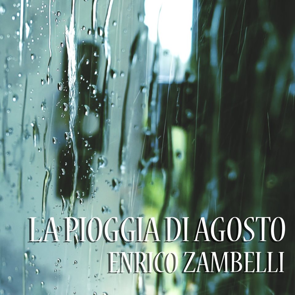 In radio e nei digital store dal 21 Ottobre “La pioggia di Agosto”, il primo singolo da solista di Enrico Zambelli.