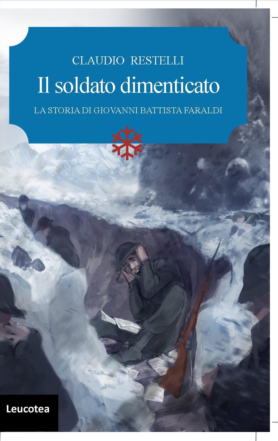 Edizioni Leucotea annuncia l’uscita del nuovo romanzo di Claudio Restelli “Il soldato dimenticato. La storia di Giovanni Battista Faraldi”.