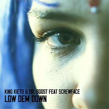 LOW DEM DOWN, il nuovo singolo di KING KIETU & DR. BOOST FT. SCREWFACE