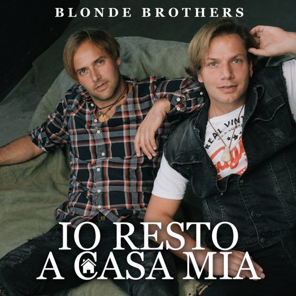In radio il nuovo singolo dei Blonde Brothers “Io Resto a Casa Mia”