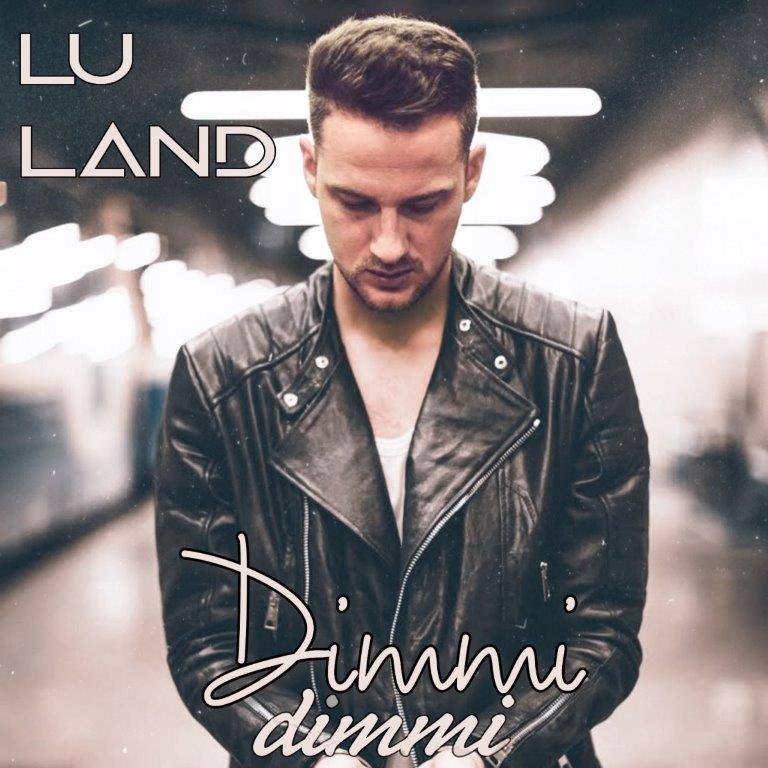 Lu Land in radio e negli store digitali il nuovo singolo “Dimmi Dimmi”