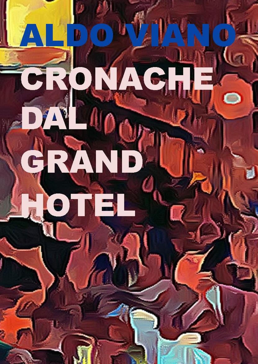 Esce oggi “Cronache dal Grand Hotel” di Aldo Viano.