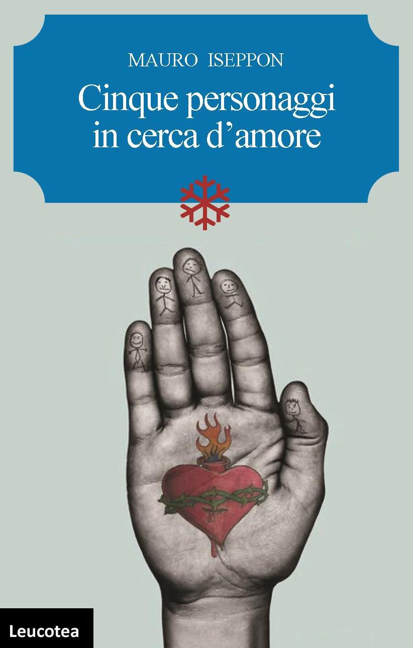 Arriva in libreria “Cinque personaggi in cerca d’amore” dello scrittore ligure Mauro Iseppon