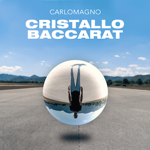 “Cristallo baccarat” è il nuovo singolo di Carlomagno 