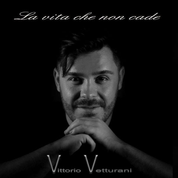 Vittorio Vetturani in radio e nei digital store con il singolo “La vita che non cade”