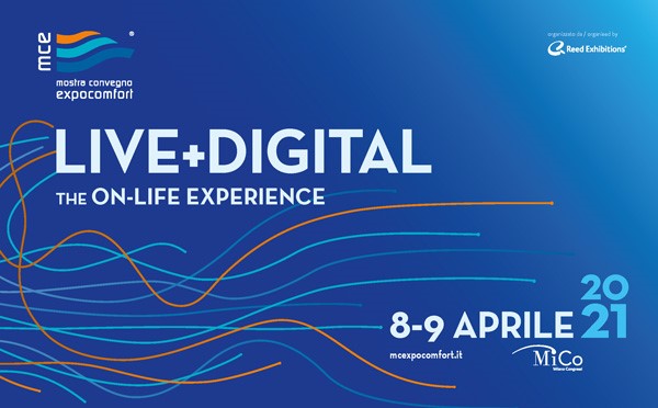 MCE - MOSTRA CONVEGNO EXPOCOMFORT LANCIA: MCE LIVE+DIGITAL 2021, THE ON-LIFE EXPERIENCE