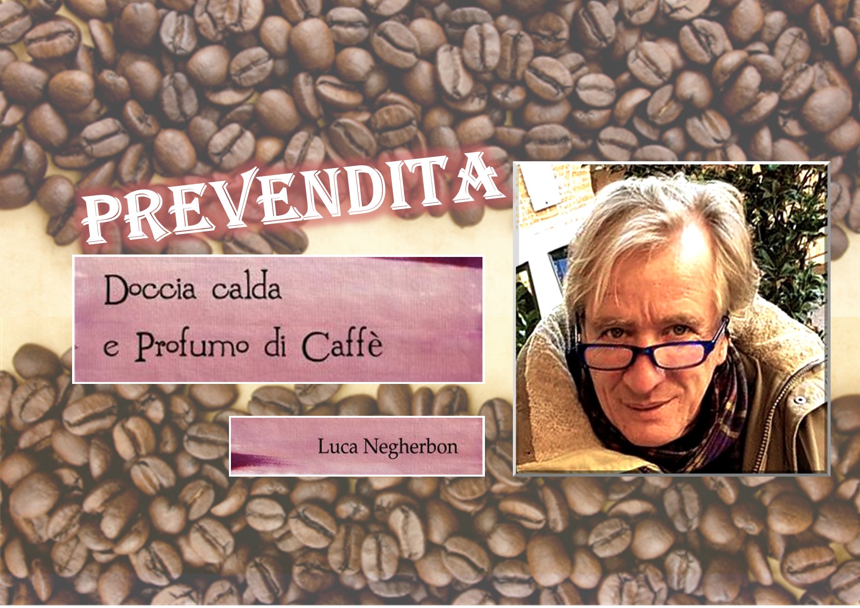 Doccia calda e profumo di caffè di Luca Negherbon: prevendita promozionale del libro