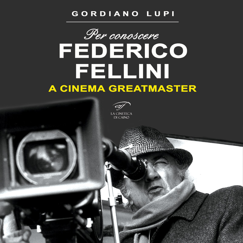 “Federico Fellini - A Cinema Greatmaster”, il saggio cinematografico di Gordiano Lupi 