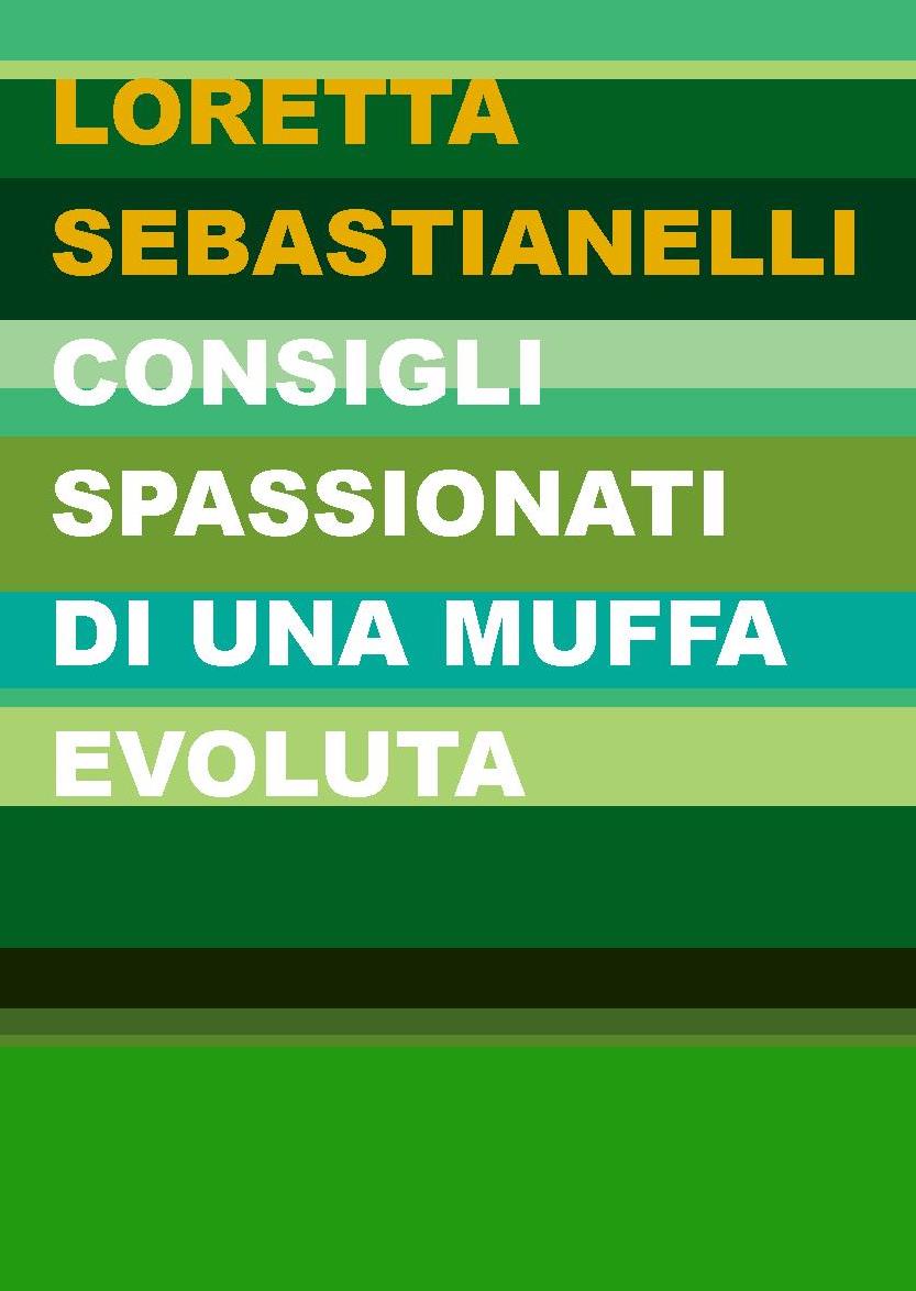 “Consigli spassionati di una muffa evoluta” di Loretta Sebastianelli è finalmente disponibile!