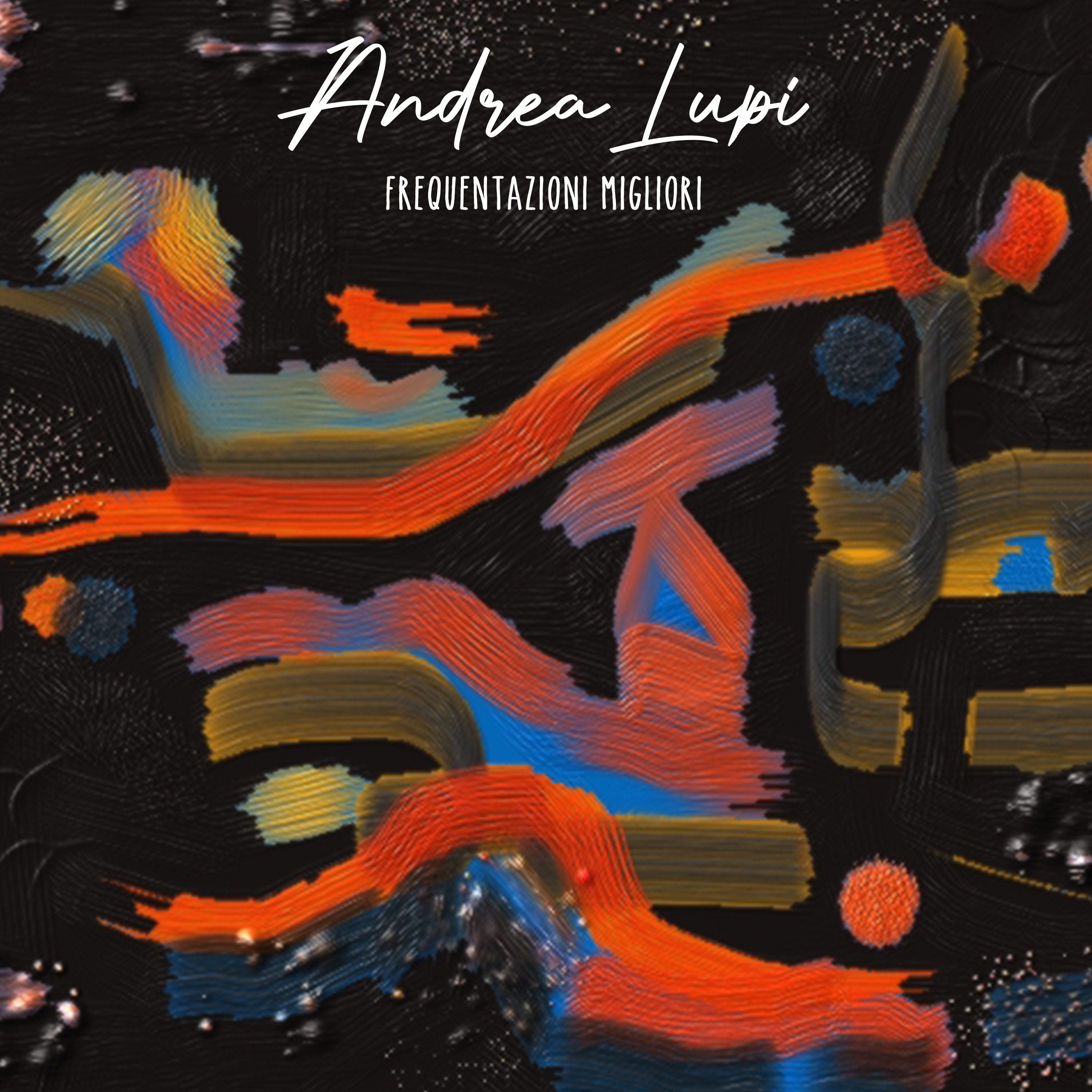 “Frequentazioni Migliori”, il nuovo singolo di Andrea Lupi fuori ora