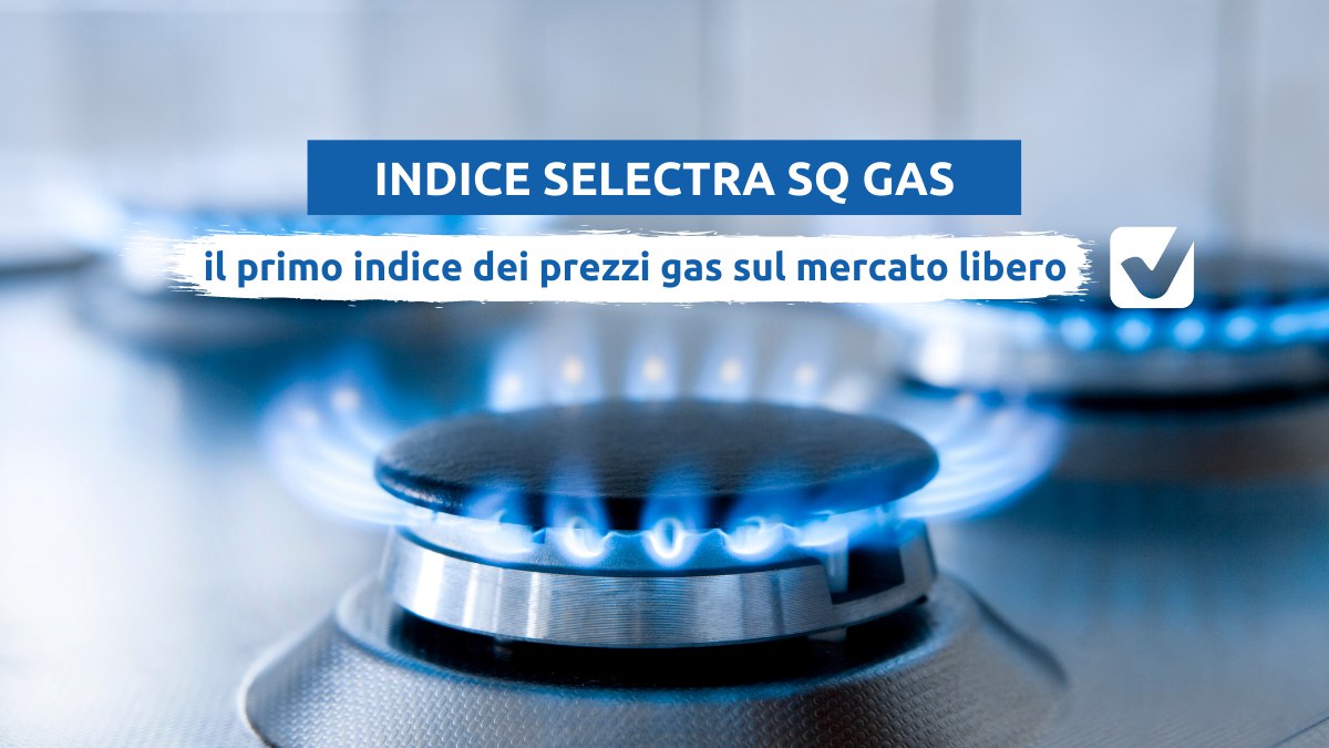 Nasce l'Indice Selectra SQ Gas, il primo osservatorio in Italia che monitora l’andamento dei prezzi del Gas sul Mercato Libero 