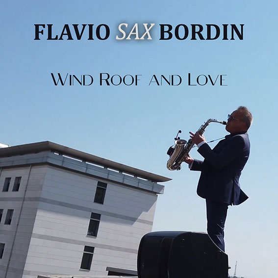 FLAVIO SAX BORDIN dal 9 aprile in radio e in digitale “WIND ROOF AND LOVE” il singolo del musicista veronese