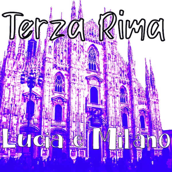 Terza Rima, Lucia e Milano 