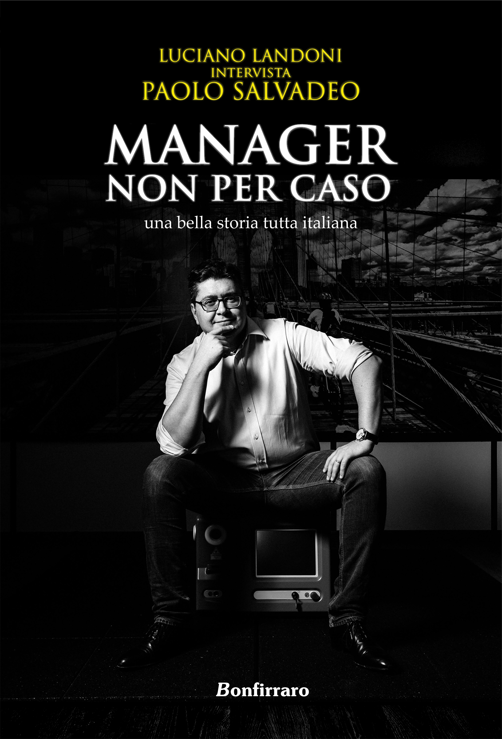 “MANAGER NON PER CASO una bella storia tutta italiana” l'intervista rivelazione di Luciano Landoni a Paolo Salvadeo