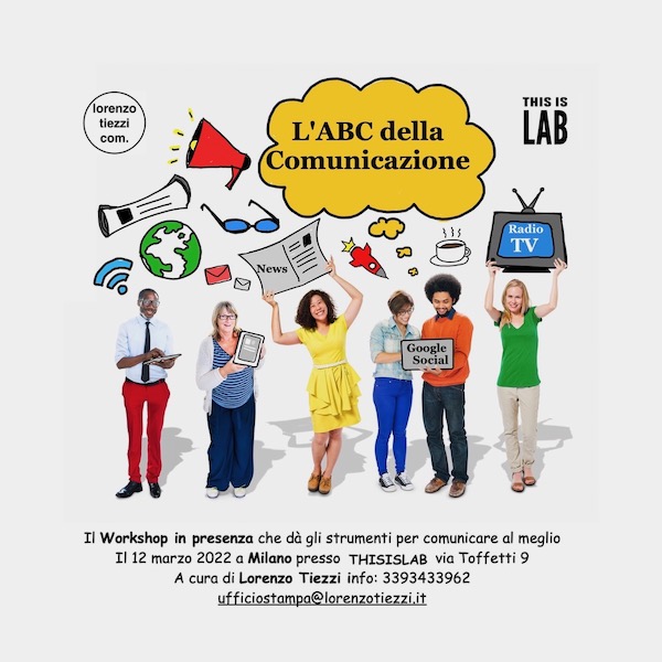  L'ABC della Comunicazione: il workshop in presenza a cura di Lorenzo Tiezzi che dà gli strumenti per comunicare al meglio. Il 12 marzo 2022, a Milano @ THISISLAB 