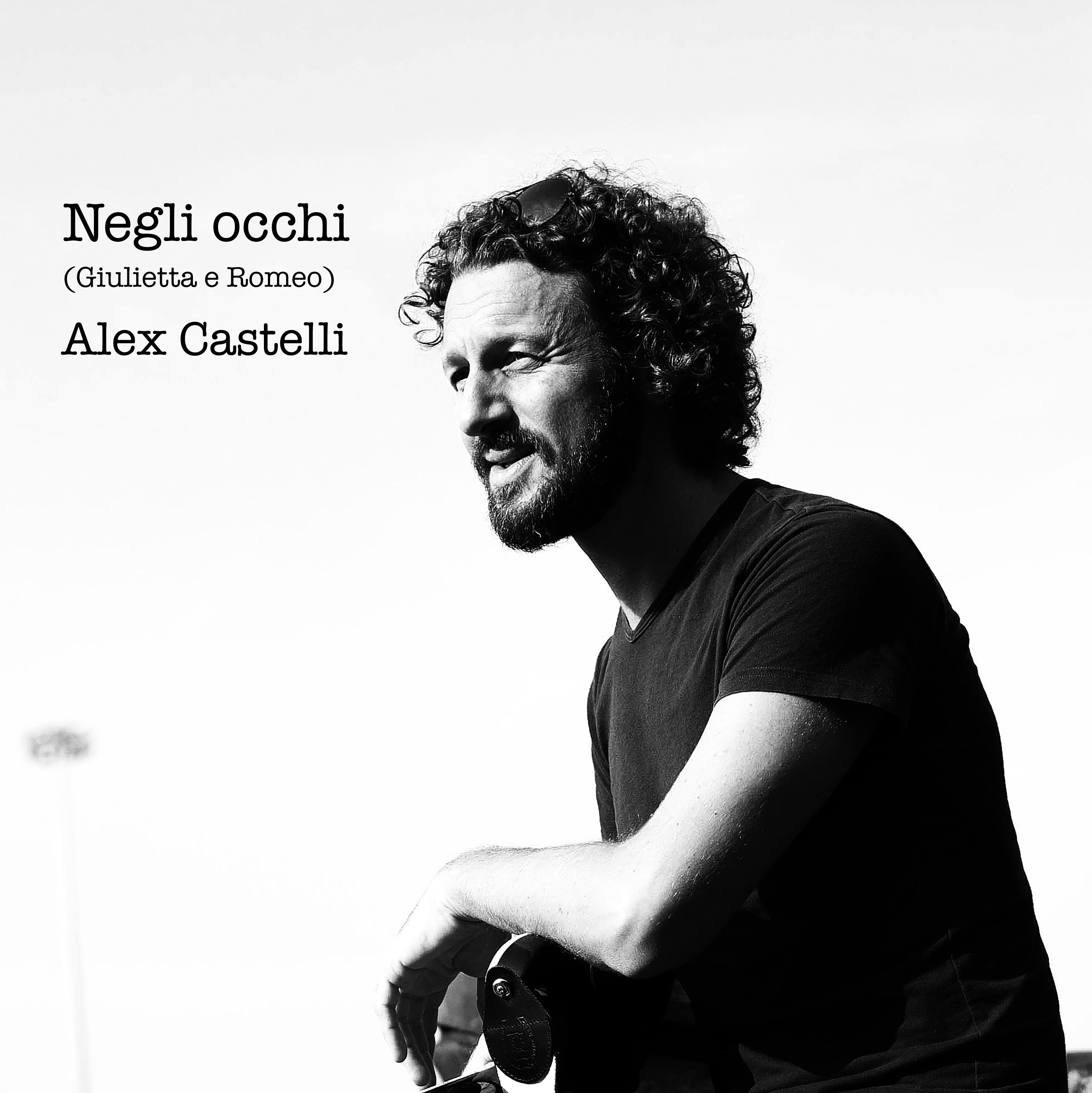 Nuovo singolo Alex Castelli - Negli Occhi (Giulietta e Romeo)