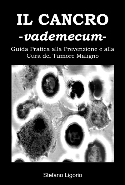 ‘Il Cancro -Vademecum- (Guida Pratica alla Prevenzione e alla Cura del Tumore Maligno)’:  di Stefano Ligorio.