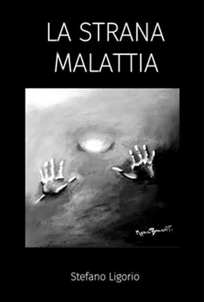 ‘La Strana Malattia (Come prevenire, diagnosticare, e curare, ansia e depressione)’:  di Stefano Ligorio.