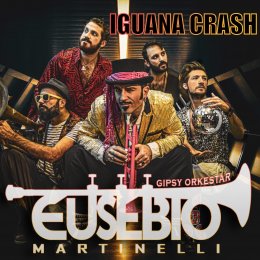 EUSEBIO MARTINELLI GIPSY ORKESTAR “Iguana Crash” è il singolo del rinnovamento dopo 10 anni di concerti in Italia e Europa.